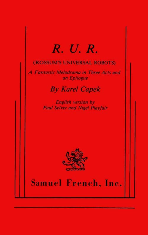 R.U.R. (Rossum's Universal Robots) / A Fantastic Melodrama in Three Acts and an Epilogue