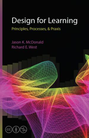 Design for Learning: Principles, Processes, & Praxis